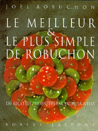 Le meilleur et le plus simple de Robuchon. 130 Recettes