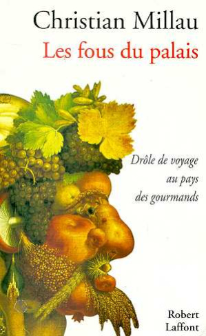 Les fous du palais. Drôle de voyage au pays des gourmands