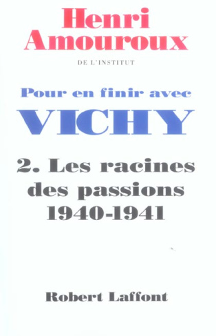 Pour en finir avec Vichy. Tome 2 : Les racines des passions 1940-1941