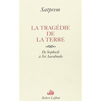 La tragédie de la Terre. De Sophocle à sri Aurobindo