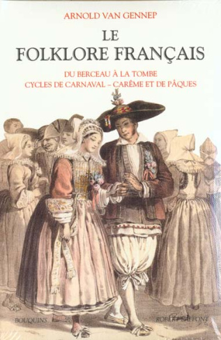 Le folklore français. Tome 1, Cérémonies familiales : Du berceau à la tombe, Cérémonies périodiques,