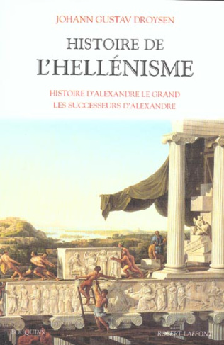 Histoire de l'hellénisme. Histoire d'Alexandre le Grand, les successeurs d'Alexandre