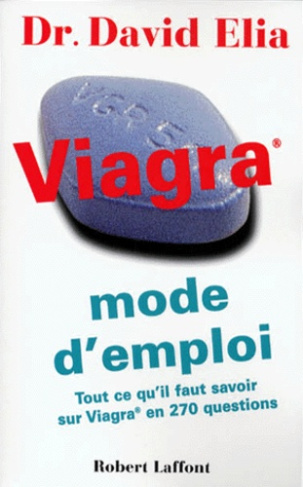VIAGRA MODE D'EMPLOI. Tout ce qu'il faut savoir sur Viagra en 270 questions