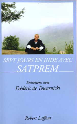 SEPT JOURS EN INDE AVEC SATPREM. Entretiens avec Frédéric de Towarnicki