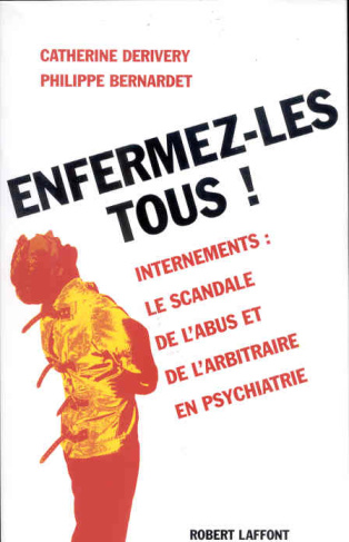 Enfermez-les tous ! Internements : le scandale de l'abus et de l'arbitraire en psychiatrie