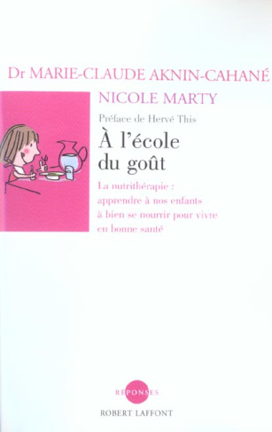 A l'école du goût. La nutrithérapie : apprendre à nos enfants à bien se nourrir pour vivre en bonne