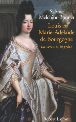 Louis et Marie-Adélaïde de Bourgogne. La vertu et la grâce