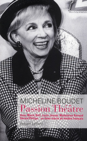 Passion Théâtre. Avec Marie Bell, Louis Jouvet, Madeleine Renaud, Gérard Philipe... un demi-siècle d
