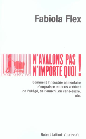 N'avalons pas n'importe quoi ! Comment l'industrie s'engraisse en nous vendant de l'allégé, de l'enr