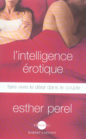 L'intelligence érotique. Faire vivre le désir dans le couple
