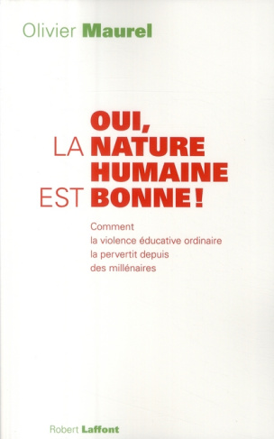 Oui, la nature humaine est bonne ! Comment la violence éducative ordinaire la pervertit depuis des m