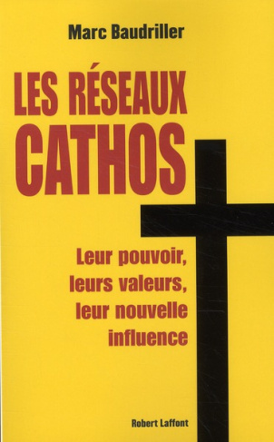 Les réseaux cathos. Politique, société, économie, culture