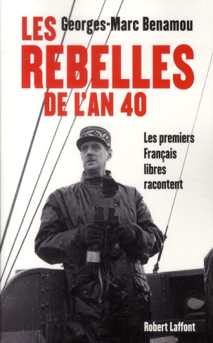 Les rebelles de l'An 40. Les premiers Français libres racontent