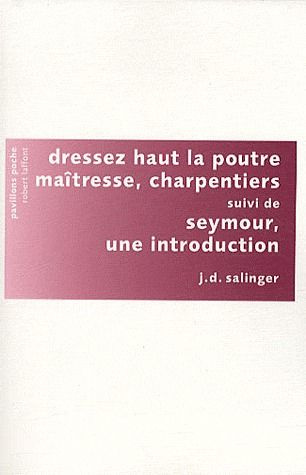 Dressez haut la poutre maîtresse, charpentiers. Suivi de Seymour, une introduction