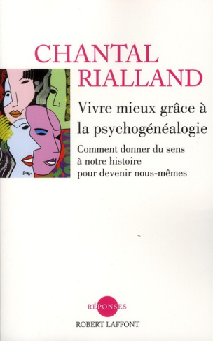 Vivre mieux grâce à la psychogénéalogie. Comment donner du sens à notre histoire pour devenir nous-m