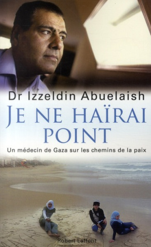 Je ne haïrai point. Un médecin de Gaza sur les chemins de la paix