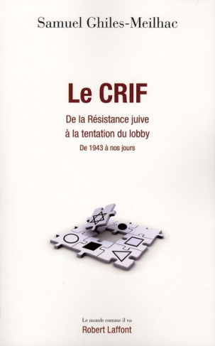 Le CRIF. De la résistance juive à la tentation du lobby, de 1943 à nos jours