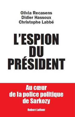 L'espion du président. Au coeur de la police politique de Sarkozy