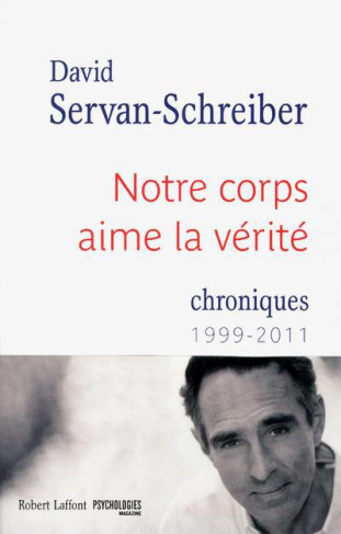 Notre corps aime la vérité. Chroniques 1999-2011