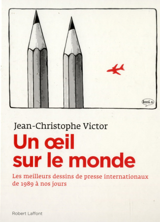 Un oeil sur le monde. L'actualité à travers les dessins de presse internationaux de 1989 à nos jours
