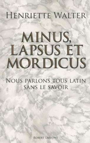 Minus lapsus et mordicus. Nous parlons tous latin sans le savoir