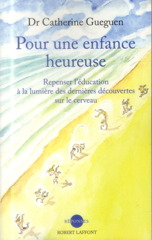 Pour une enfance heureuse. Repenser l'éducation à la lumière des dernières découvertes sur le cervea