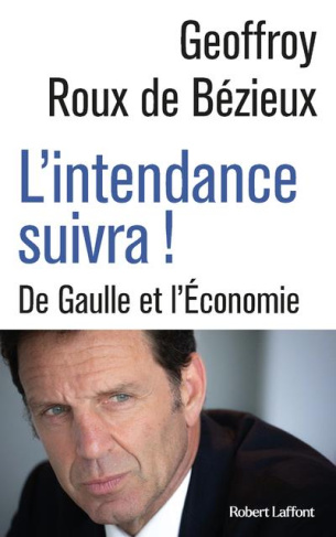 L'intendance suivra ! De Gaulle et l'économie