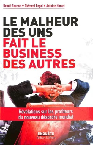 Le malheur des uns fait le business des autres. Révélations sur les profiteurs du nouveau désordre m