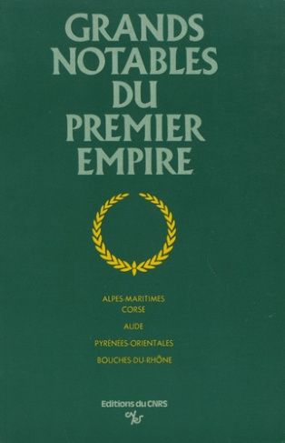 Grands notables du Premier Empire. Tome 6, Alpes-Maritimes, Corse, Aude, Pyrénées-Orientales, Bouche