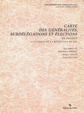 Cartes des généralités, des subdélégations et élections en France à la veille de la Révolution de 17