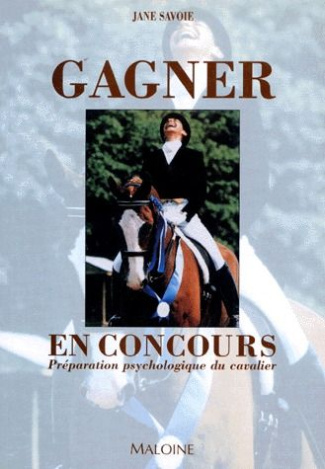 GAGNER EN CONCOURS. Préparation psychologique du cavalier