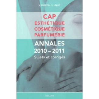 CAP Esthétique Cosmétique Parfumerie. Annales, Sujets et corrigés, Edition 2010-2011