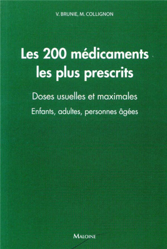 Les 200 médicaments les plus prescrits. Doses usuelles et maximales - Enfants, adultes, personnes ag