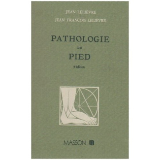 Pathologie du pied. Physiologie, clinique, traitement médical, orthopédique et chirurgical, 5e éditi
