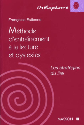 METHODE D'ENTRAINEMENT A LA LECTURE ET DYSLEXIES. Les stratégies du lire