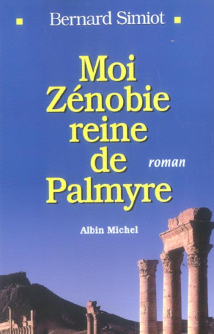 MOI ZENOBIE. Reine de Palmyre
