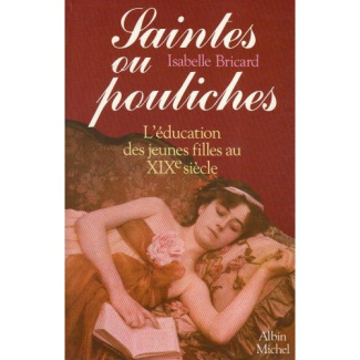 Saintes ou pouliches. L'éducation des jeunes filles au xixe siècle