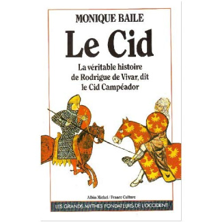 Le Cid. La véritable histoire de Rodrigue de Vivar, dit le Cid Compéador