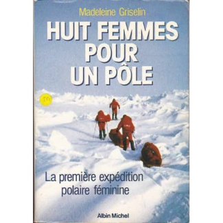 Huit femmes pour un pôle. La première expédition polaire féminine