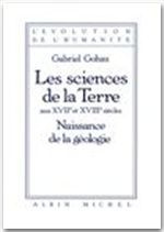Les sciences de la terre aux XVIIe et XVIIIe siècles. Naissance de la géologie
