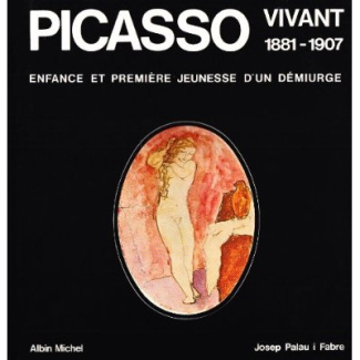 PICASSO VIVANT, 1881-1907 - ENFANCE ET PREMIERE JEUNESSE D'UN DEMIURGE