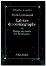 L'atelier du cosmographe ou L'image du monde à la Renaissance