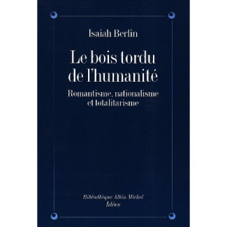 Le bois tordu de l'humanité. Romantisme, nationalisme et totalitarisme