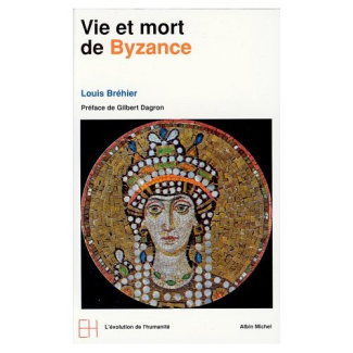 VIE ET MORT DE BYZANCE. Le monde byzantin
