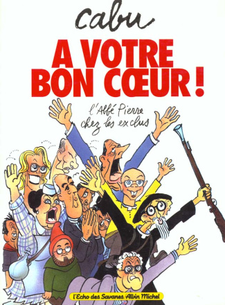 A VOTRE BON COEUR - L'ABBE PIERRE CHEZ LES EXCLUS