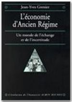 L'économie d'Ancien Régime. Un monde de l'échange et de l'incertitude