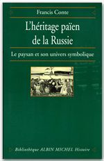 L'héritage païen de la Russie Tome 1 : le paysan et son univers symbolique