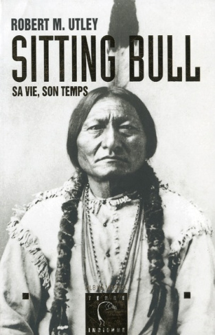 Sitting Bull. Sa vie, son temps