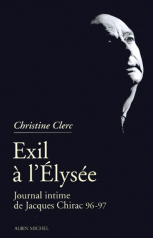 EXIL A L'ELYSEE. Journal intime de Jacques Chirac, tome 3, mai 1996-juillet 1997