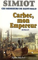 Ces messieurs de Saint-Malo : Carbec, mon empereur!